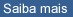 Saiba Mais